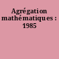 Agrégation mathématiques : 1985