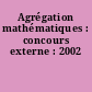 Agrégation mathématiques : concours externe : 2002