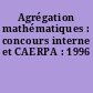 Agrégation mathématiques : concours interne et CAERPA : 1996