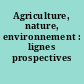 Agriculture, nature, environnement : lignes prospectives