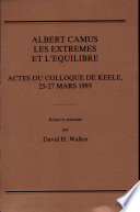 Albert Camus : les extrêmes et l'équilibre : actes du Colloque de Keele, 25-27 mars 1993