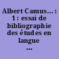 Albert Camus... : 1 : essai de bibliographie des études en langue française consacrées à Albert Camus : 1937-1962