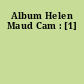 Album Helen Maud Cam : [1]