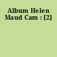 Album Helen Maud Cam : [2]