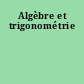 Algèbre et trigonométrie