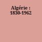 Algérie : 1830-1962