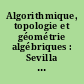Algorithmique, topologie et géométrie algébriques : Sevilla 31 août-4 septembre 1987 [et] Toulouse 2-4 décembre 1988