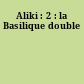 Aliki : 2 : la Basilique double