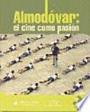 Almodóvar : el cine como pasión : actas del Congreso Internacional "Pedro Almodóvar", Cuenca, 26 a 29 de noviembre de 2003