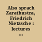 Also sprach Zarathustra, Friedrich Nietzsche : lectures d'une oeuvre