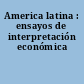 America latina : ensayos de interpretación económica