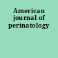 American journal of perinatology