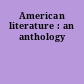 American literature : an anthology