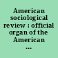 American sociological review : official organ of the American Sociological Society