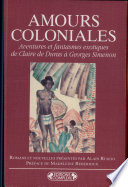 Amours coloniales : aventures et fantasmes exotiques de Claire de Duras à Georges Simenon : romans et nouvelles