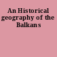 An Historical geography of the Balkans