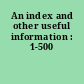 An index and other useful information : 1-500
