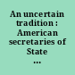 An uncertain tradition : American secretaries of State in the twentieth century