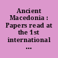 Ancient Macedonia : Papers read at the 1st international symposium held in Thessaloniki, 26-29 August 1968