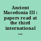 Ancient Macedonia III : papers read at the third international symposium held in Thessaloniki, september 21-25, 1977