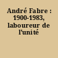 André Fabre : 1900-1983, laboureur de l'unité
