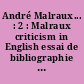 André Malraux... : 2 : Malraux criticism in English essai de bibliographie des études en langue anglaise consacrées à André Malraux. 1re livraison 1924-1970