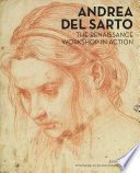 Andrea del Sarto : the Renaissance workshop in action : [exhibition, Los Angeles, J. Paul Getty Museum, Getty Center, from June 23 to September 13, 2015 ; New York, the Frick Collection, from October 7, 2015 to January 10, 2016]