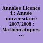 Annales Licence 1 : Année universitaire 2007/2008 : Mathématiques, physique-chimie, biologie-biochimie, géologie. informatique, langues
