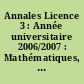 Annales Licence 3 : Année universitaire 2006/2007 : Mathématiques, physique-chimie, S.V.T.U.E. informatique, anglais