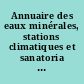 Annuaire des eaux minérales, stations climatiques et sanatoria de la France et de l'étranger suivi d'une nomenclature des établissements hydrothérapiques et des bains de mer