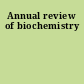 Annual review of biochemistry