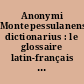 Anonymi Montepessulanensis dictionarius : le glossaire latin-français du MS Montpellier H236 : Glossarium gallico-latinum : le glossaire français-latin du MS Paris lat. 7684