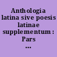Anthologia latina sive poesis latinae supplementum : Pars prior : [1] : Carmina in codicibus scripta : Fasciculus II : Reliquorum librorum carmina