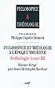 Anthologie : Tome III : Philosophie et théologie à l'époque moderne