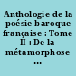 Anthologie de la poésie baroque française : Tome II : De la métamorphose à l'illusion. Le spectacle de la mort. La nuit et la lumiçre