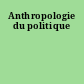 Anthropologie du politique
