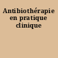 Antibiothérapie en pratique clinique
