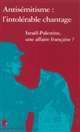 Antisémitisme : l'intolérable chantage : Israël-Palestine, une affaire française ?