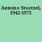 Antoine Stoetzel, 1942-1975
