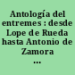 Antología del entremes : desde Lope de Rueda hasta Antonio de Zamora : siglos XVI y XVII