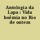 Antologia da Lapa : Vida boêmia no Rio de ontem