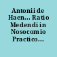 Antonii de Haen... Ratio Medendi in Nosocomio Practico...