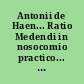 Antonii de Haen... Ratio Medendi in nosocomio practico... Ed. altera