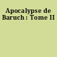 Apocalypse de Baruch : Tome II