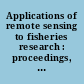 Applications of remote sensing to fisheries research : proceedings, Ecole nationale supérieure des mines de Paris, Valbonne, 13-14 June 1979