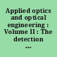 Applied optics and optical engineering : Volume II : The detection of light and infrared radiation
