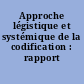 Approche légistique et systémique de la codification : rapport final