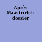 Après Maastricht : dossier