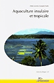 Aquaculture insulaire et tropicale : [synthèse des communications présentées lors du congrès sur l'aquaculture insulaire et tropicale, "Martinique 97", 4-9 mai 1997]
