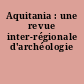 Aquitania : une revue inter-régionale d'archéologie